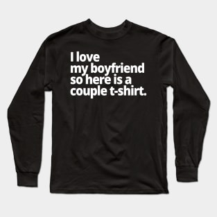 I love my boyfriend so here is a couple t-shirt. Long Sleeve T-Shirt